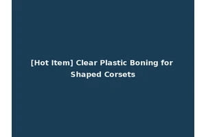 [Hot Item] Clear Plastic Boning for Shaped Corsets
