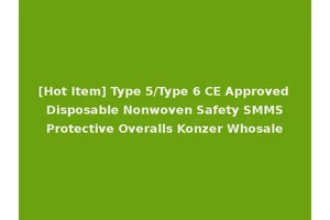 [Hot Item] Type 5/Type 6 CE Approved Disposable Nonwoven Safety SMMS Protective Overalls Konzer Whosale