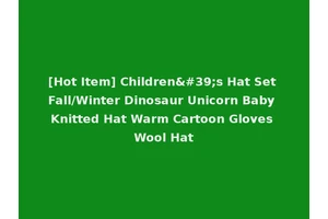 [Hot Item] Children's Hat Set Fall/Winter Dinosaur Unicorn Baby Knitted Hat Warm Cartoon Gloves Wool Hat
