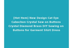 [Hot Item] New Design Cat Eye Cabochon Crystal Sew on Buttons Crystal Diamond Brass DIY Sewing on Buttons for Garment Shirt Dress