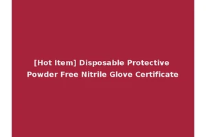 [Hot Item] Disposable Protective Powder Free Nitrile Glove Certificate