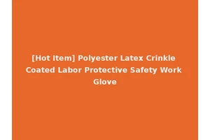 [Hot Item] Polyester Latex Crinkle Coated Labor Protective Safety Work Glove
