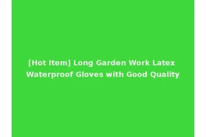 [Hot Item] Long Garden Work Latex Waterproof Gloves with Good Quality