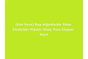 [Hot Item] Buy Adjustable Shoe Stretcher Plastic Shoe Tree Shaper Rack