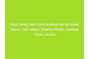 [Hot Item] Hot Sale Antibacterial Shoe Inset, Gel Shoes Insoles Pads, Custom Shoe Insole