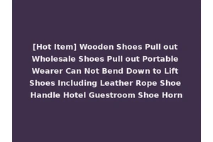 [Hot Item] Wooden Shoes Pull out Wholesale Shoes Pull out Portable Wearer Can Not Bend Down to Lift Shoes Including Leather Rope Shoe Handle Hotel Guestroom Shoe Horn