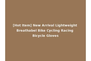 [Hot Item] New Arrival Lightweight Breathabel Bike Cycling Racing Bicycle Gloves