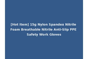 [Hot Item] 15g Nylon Spandex Nitrile Foam Breathable Nitrile Anti-Slip PPE Safety Work Gloves