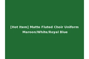 [Hot Item] Matte Fluted Choir Uniform Maroon/White/Royal Blue