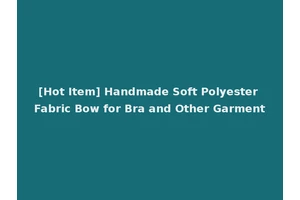 [Hot Item] Handmade Soft Polyester Fabric Bow for Bra and Other Garment