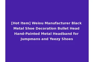 [Hot Item] Weiou Manufacturer Black Metal Shoe Decoration Bullet Head Hand-Painted Metal Headband for Jumpmans and Yeezy Shoes