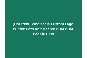 [Hot Item] Wholesale Custom Logo Winter Hats Knit Beanie POM POM Beanie Hats
