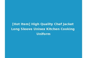 [Hot Item] High Quality Chef Jacket Long Sleeve Unisex Kitchen Cooking Uniform