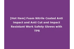 [Hot Item] Foam Nitrile Coated Anti Impact and Anti Cut and Impact Resistant Work Safety Gloves with TPR