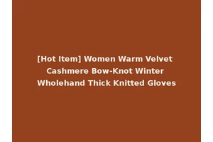 [Hot Item] Women Warm Velvet Cashmere Bow-Knot Winter Wholehand Thick Knitted Gloves