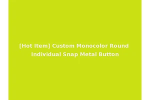 [Hot Item] Custom Monocolor Round Individual Snap Metal Button