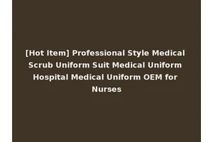 [Hot Item] Professional Style Medical Scrub Uniform Suit Medical Uniform Hospital Medical Uniform OEM for Nurses