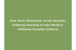 [Hot Item] Wholesale Scrub Hospital Uniforme Nursing Scrubs Medical Uniforms Hospital Uniform