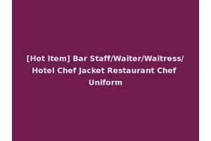 [Hot Item] Bar Staff/Waiter/Waitress/Hotel Chef Jacket Restaurant Chef Uniform
