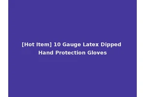 [Hot Item] 10 Gauge Latex Dipped Hand Protection Gloves