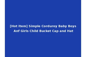 [Hot Item] Simple Corduroy Baby Boys Anf Girls Child Bucket Cap and Hat