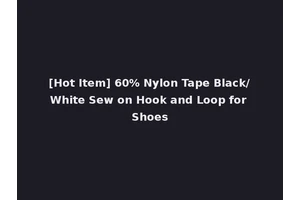 [Hot Item] 60% Nylon Tape Black/White Sew on Hook and Loop for Shoes
