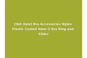 [Hot Item] Bra Accessories Nylon Plastic Coated 6mm O Bra Ring and Slider