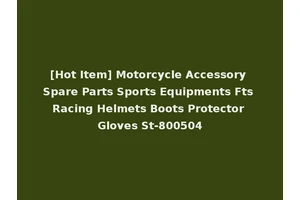 [Hot Item] Motorcycle Accessory Spare Parts Sports Equipments Fts Racing Helmets Boots Protector Gloves St-800504