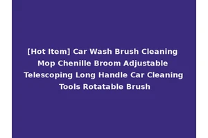 [Hot Item] Car Wash Brush Cleaning Mop Chenille Broom Adjustable Telescoping Long Handle Car Cleaning Tools Rotatable Brush