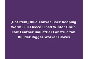 [Hot Item] Blue Canvas Back Keeping Warm Full Fleece Lined Winter Grain Cow Leather Industrial Construciton Builder Rigger Worker Gloves