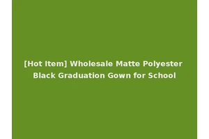 [Hot Item] Wholesale Matte Polyester Black Graduation Gown for School