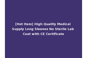 [Hot Item] High Quality Medical Supply Long Sleeves No Sterile Lab Coat with CE Certificate