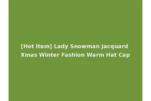 [Hot Item] Lady Snowman Jacquard Xmas Winter Fashion Warm Hat Cap