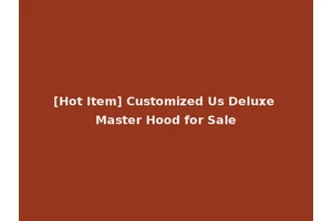 [Hot Item] Customized Us Deluxe Master Hood for Sale