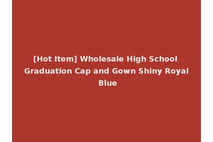 [Hot Item] Wholesale High School Graduation Cap and Gown Shiny Royal Blue