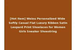 [Hot Item] Weiou Personalized Wide Softly Casual Flat Luxury Ribbon Satin Leopard Print Shoelaces for Women Girls Sneaker Shoestring