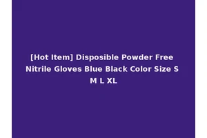 [Hot Item] Disposible Powder Free Nitrile Gloves Blue Black Color Size S M L XL