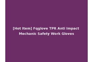 [Hot Item] Fqglove TPR Anti Impact Mechanic Safety Work Gloves
