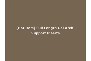 [Hot Item] Full Length Gel Arch Support Inserts