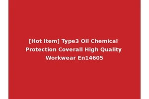 [Hot Item] Type3 Oil Chemical Protection Coverall High Quality Workwear En14605
