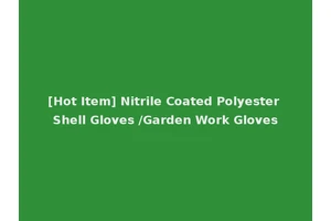 [Hot Item] Nitrile Coated Polyester Shell Gloves /Garden Work Gloves