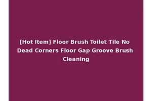 [Hot Item] Floor Brush Toilet Tile No Dead Corners Floor Gap Groove Brush Cleaning