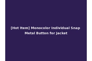 [Hot Item] Monocolor Individual Snap Metal Button for Jacket