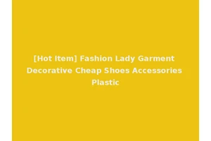 [Hot Item] Fashion Lady Garment Decorative Cheap Shoes Accessories Plastic