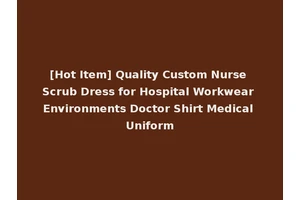[Hot Item] Quality Custom Nurse Scrub Dress for Hospital Workwear Environments Doctor Shirt Medical Uniform