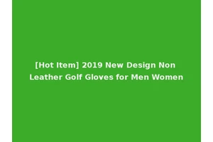 [Hot Item] 2019 New Design Non Leather Golf Gloves for Men Women