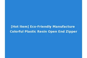 [Hot Item] Eco-Friendly Manufacture Colorful Plastic Resin Open End Zipper