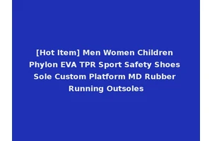 [Hot Item] Men Women Children Phylon EVA TPR Sport Safety Shoes Sole Custom Platform MD Rubber Running Outsoles