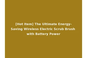 [Hot Item] The Ultimate Energy-Saving Wireless Electric Scrub Brush with Battery Power