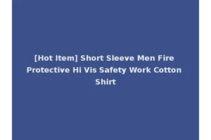 [Hot Item] Short Sleeve Men Fire Protective Hi Vis Safety Work Cotton Shirt